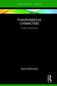 Theophrastus' Characters: A New Introduction Theophrastus' Characters: A New Introduction