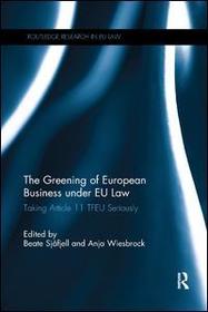 The Greening of European Business under EU Law: Taking Article 11 TFEU Seriously The Greening of European Business under EU Law: Taking Article 11 TFEU Seriously