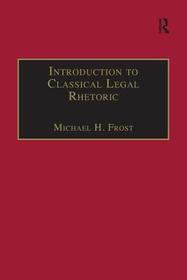 Introduction to Classical Legal Rhetoric: A Lost Heritage