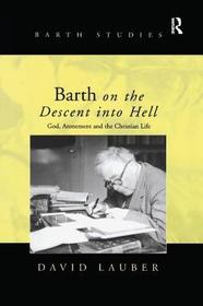 Barth on the Descent into Hell: God, Atonement and the Christian Life