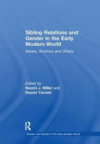 Sibling Relations and Gender in the Early Modern World: Sisters, Brothers and Others