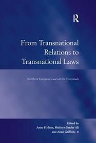 From Transnational Relations to Transnational Laws: Northern European Laws at the Crossroads From Transnational Relations to Transnational Laws: Northern European Laws at the Crossroads