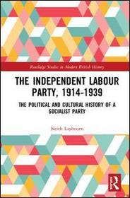 The Independent Labour Party, 1914-1939: The Political and Cultural History of a Socialist Party