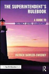 The Superintendent?s Rulebook: A Guide to District-Level Leadership The Superintendent?s Rulebook: A Guide to District-Level Leadership