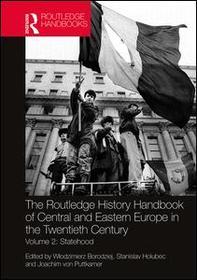 The Routledge History Handbook of Central and Eastern Europe in the Twentieth Century: Volume 2: Statehood The Routledge History Handbook of Central and Eastern Europe in the Twentieth Century: Volume 2: Statehood