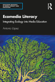 Ecomedia Literacy: Integrating Ecology into Media Education Ecomedia Literacy: Integrating Ecology into Media Education