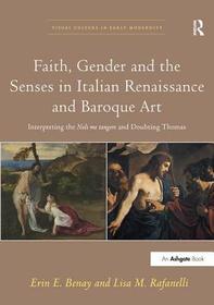 Faith, Gender and the Senses in Italian Renaissance and Baroque Art: Interpreting the Noli me tangere and Doubting Thomas Faith, Gender and the Senses in Italian Renaissance and Baroque Art: Interpreting the Noli me tangere and Doubting Thomas