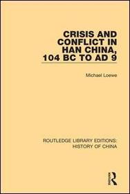 Crisis and Conflict in Han China, 104 BC to AD 9