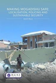 Making Mogadishu Safe: Localisation, Policing and Sustainable Security