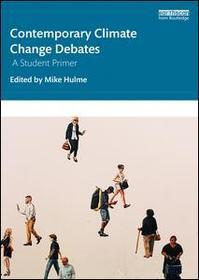 Contemporary Climate Change Debates: A Student Primer Contemporary Climate Change Debates: A Student Primer