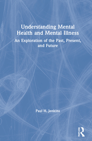Understanding Mental Health and Mental Illness: An Exploration of the Past, Present, and Future