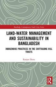 Land-Water Management and Sustainability in Bangladesh: Indigenous practices in the Chittagong Hill Tracts