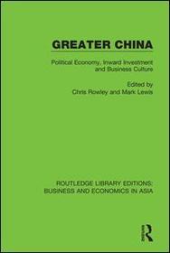 Greater China: Political Economy, Inward Investment and Business Culture