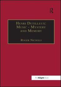 Henri Dutilleux: Music - Mystery and Memory: Conversations with Claude Glayman