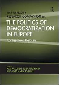 The Ashgate Research Companion to the Politics of Democratization in Europe: Concepts and Histories