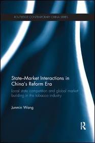 State-Market Interactions in China's Reform Era: Local State Competition and Global Market Building in the Tobacco Industry