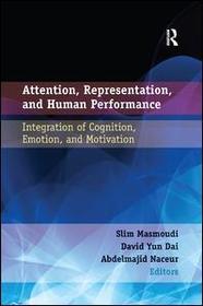 Attention, Representation, and Human Performance: Integration of Cognition, Emotion, and Motivation