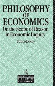The Philosophy of Economics: On the Scope of Reason in Economic Inquiry