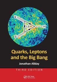 Quarks, Leptons and the Big Bang Quarks, Leptons and the Big Bang