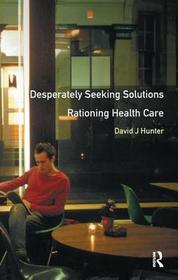 Desperately Seeking Solutions: Rationing Health Care
