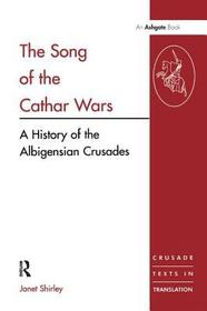 The Song of the Cathar Wars: A History of the Albigensian Crusade