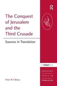The Conquest of Jerusalem and the Third Crusade: Sources in Translation