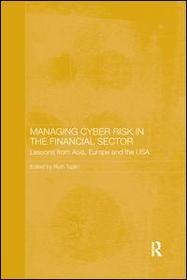 Managing Cyber Risk in the Financial Sector: Lessons from Asia, Europe and the USA Managing Cyber Risk in the Financial Sector: Lessons from Asia, Europe and the USA