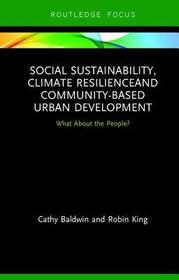 Social Sustainability, Climate Resilience and Community-Based Urban Development: What About the People? Social Sustainability, Climate Resilience and Community-Based Urban Development: What About the People?