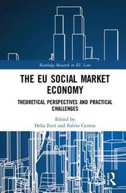 The EU Social Market Economy and the Law: Theoretical Perspectives and Practical Challenges for the EU The EU Social Market Economy and the Law: Theoretical Perspectives and Practical Challenges for the EU