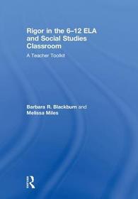 Rigor in the 6?12 ELA and Social Studies Classroom: A Teacher Toolkit Rigor in the 6?12 ELA and Social Studies Classroom: A Teacher Toolkit