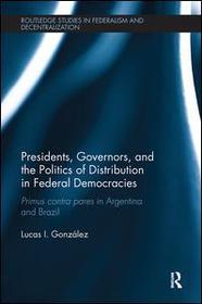 Presidents, Governors, and the Politics of Distribution in Federal Democracies: Primus Contra Pares in Argentina and Brazil