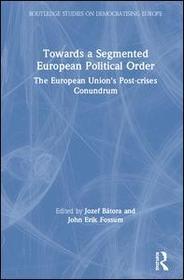 Towards a Segmented European Political Order: The European Union's Post-crises Conundrum Towards a Segmented European Political Order: The European Union's Post-crises Conundrum