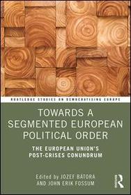 Towards a Segmented European Political Order: The European Union's Post-crises Conundrum Towards a Segmented European Political Order: The European Union's Post-crises Conundrum