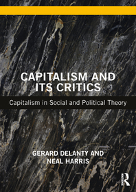 Capitalism and its Critics: Capitalism in Social and Political Theory Capitalism and its Critics: Capitalism in Social and Political Theory