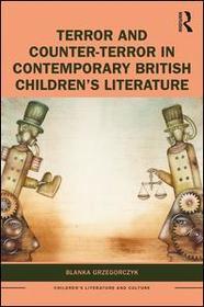 Terror and Counter-Terror in Contemporary British Children’s Literature Terror and Counter-Terror in Contemporary British Children’s Literature
