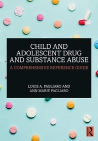 Child and Adolescent Drug and Substance Abuse: A Comprehensive Reference Guide