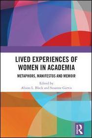 Lived Experiences of Women in Academia: Metaphors, Manifestos and Memoir