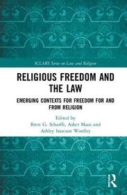 Religious Freedom and the Law: Emerging Contexts for Freedom for and from Religion