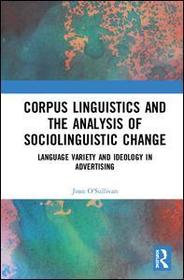 Corpus Linguistics and the Analysis of Sociolinguistic Change: Language Variety and Ideology in Advertising