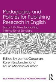 Pedagogies and Policies for Publishing Research in English: Local Initiatives Supporting International Scholars