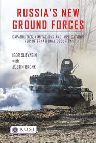 Russia’s New Ground Forces: Capabilities, Limitations and Implications for International Security