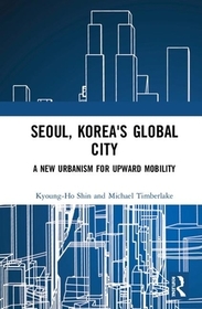 Seoul, Korea's Global City: A New Urbanism for Upward Mobility