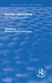Revival: George Saintsbury: The Memorial Volume (1945): A New Collection of His Essays and Papers