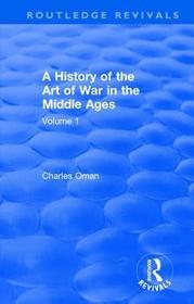 Routledge Revivals: A History of the Art of War in the Middle Ages (1978): Volume One 378-1278
