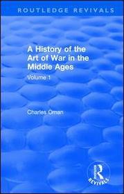 Routledge Revivals: A History of the Art of War in the Middle Ages (1978): Volume One 378-1278