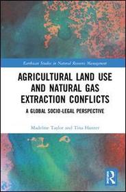 Agricultural Land Use and Natural Gas Extraction Conflicts: A Global Socio-Legal Perspective