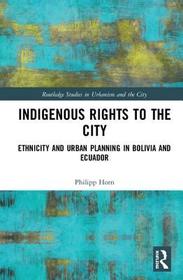 Indigenous Rights to the City: Ethnicity and Urban Planning in Bolivia and Ecuador