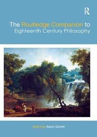 The Routledge Companion to Eighteenth Century Philosophy The Routledge Companion to Eighteenth Century Philosophy