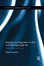Mobility and Migration in Film and Moving Image Art: Cinema Beyond Europe Mobility and Migration in Film and Moving Image Art: Cinema Beyond Europe