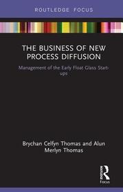 The Business of New Process Diffusion: Management of the Early Float Glass Start-ups The Business of New Process Diffusion: Management of the Early Float Glass Start-ups
